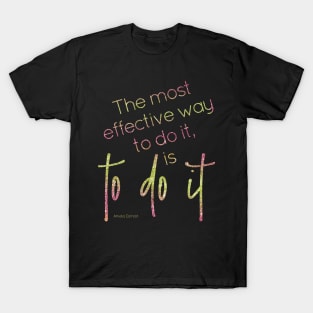 The most effective way to do it, is to do it T-Shirt